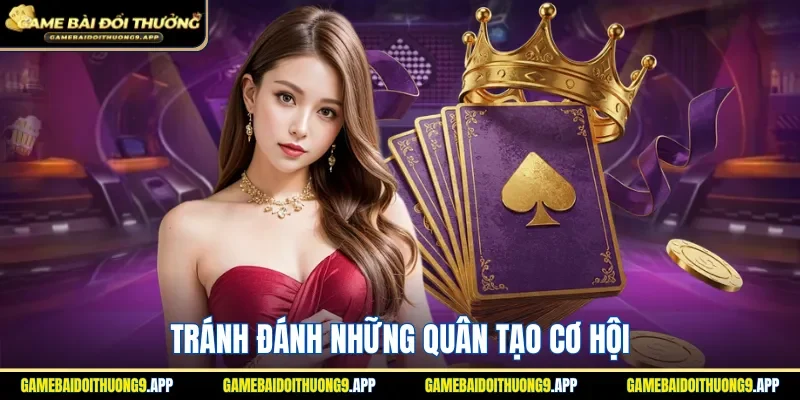 Chiến thuật đánh bài tránh mất cơ hội